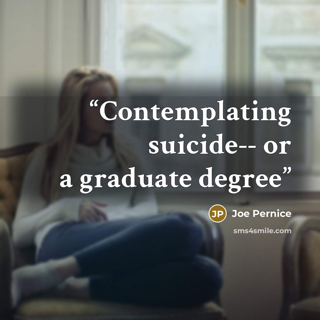 “Contemplating suicide-- or a graduate degree” quote by Joe Pernice