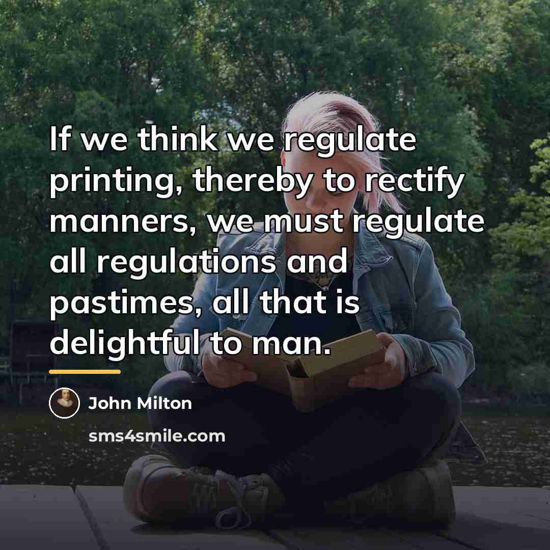 “If we think we regulate printing, thereby to rectify manners,…” quote by John Milton