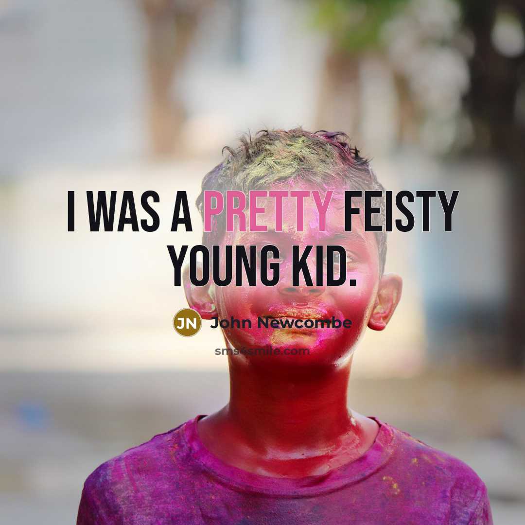 “I was a pretty feisty young kid.…” quote by John Newcombe