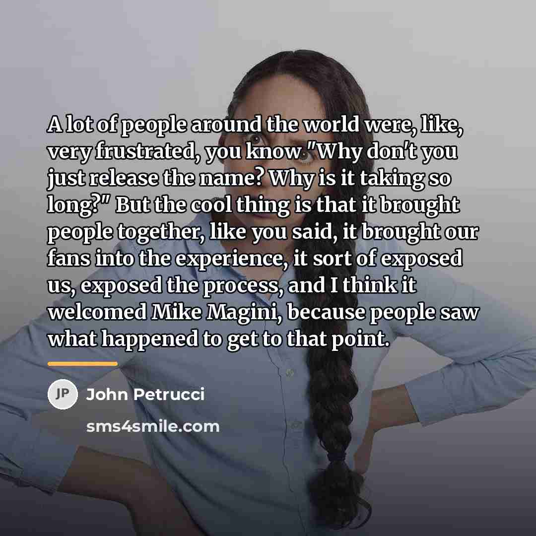 “A lot of people around the world were, like, very…” quote by John Petrucci