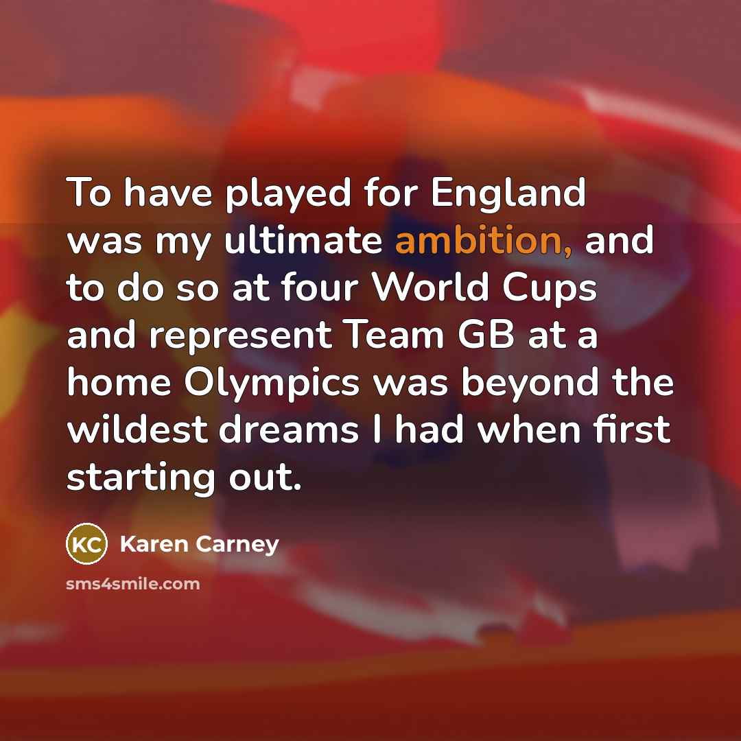 “To have played for England was my ultimate ambition, and…” quote by Karen Carney