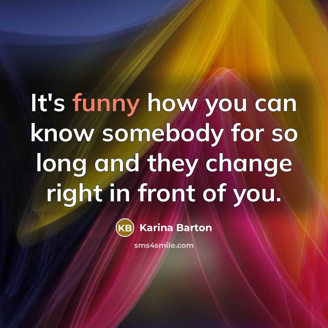 “It's funny how you can know somebody for so long…” quote by Karina Barton