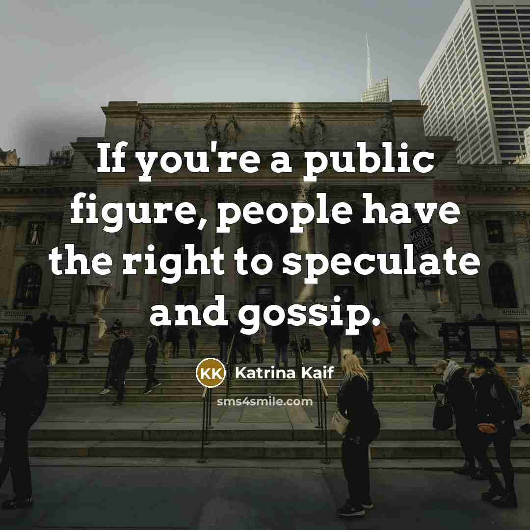 “If you're a public figure, people have the right to…” quote by Katrina Kaif