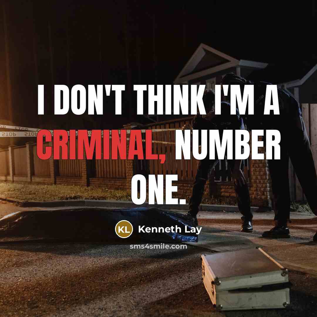 “I don't think I'm a criminal, number one.…” quote by Kenneth Lay