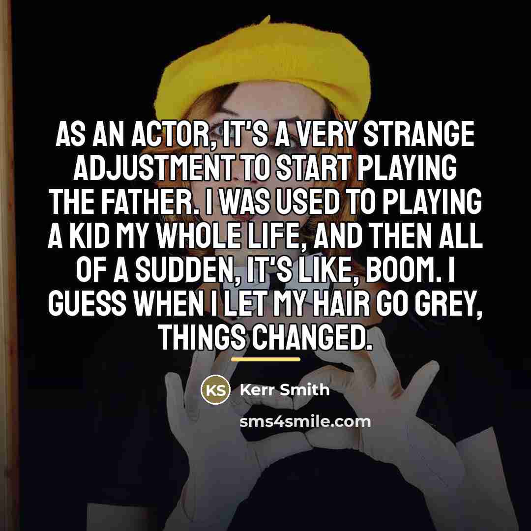 “As an actor, it's a very strange adjustment to start…” quote by Kerr Smith