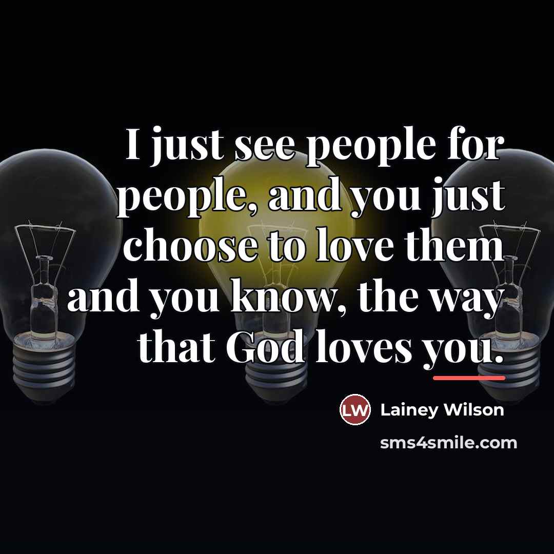 “I just see people for people, and you just choose…” quote by Lainey Wilson