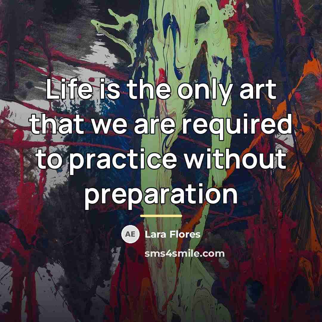 “Life is the only art that we are required to…” quote by Lara Flores
