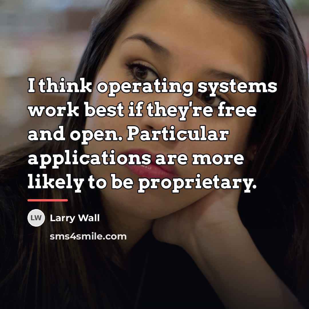 “I think operating systems work best if they're free and…” quote by Larry Wall