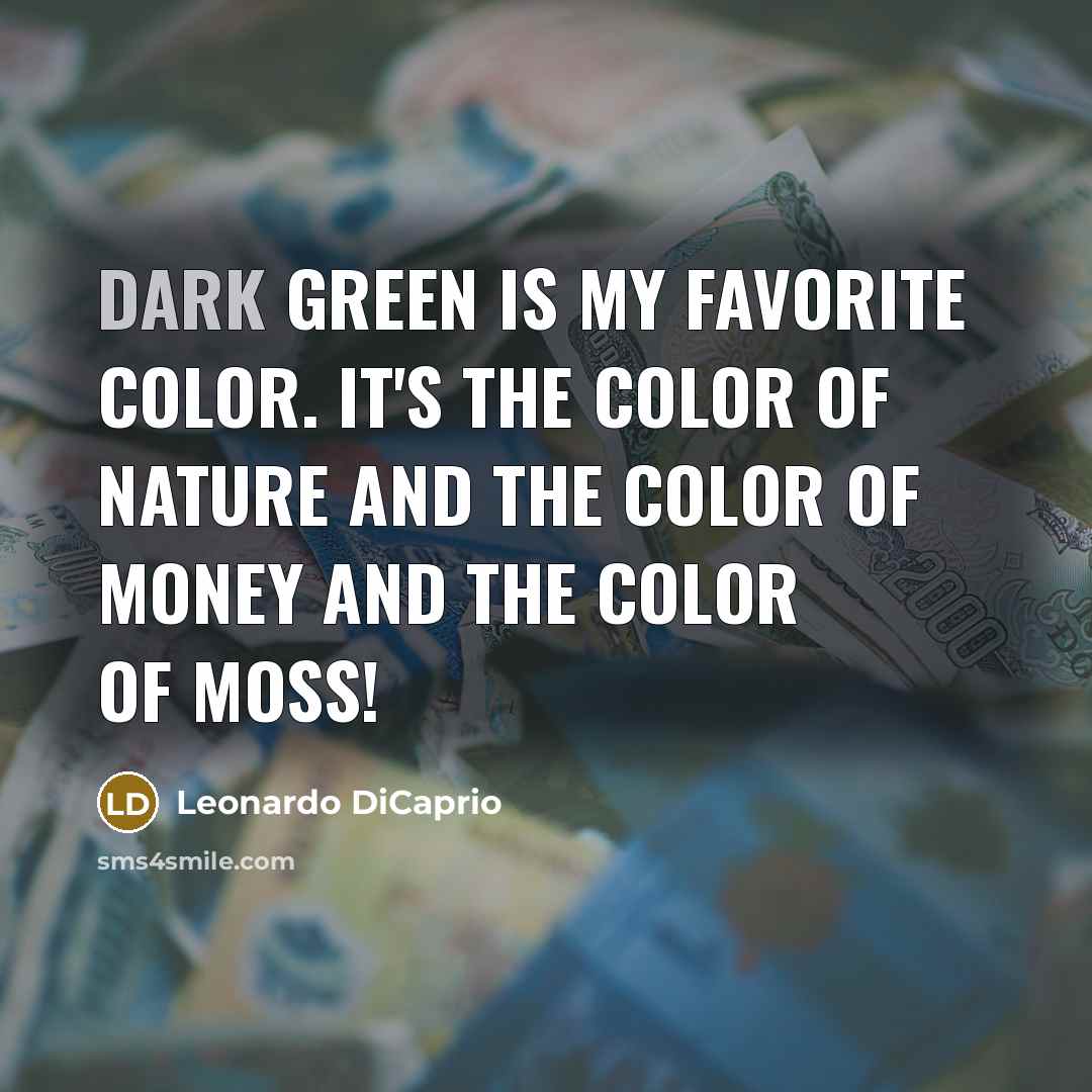 “Dark green is my favorite color. It's the color of…” quote by Leonardo DiCaprio