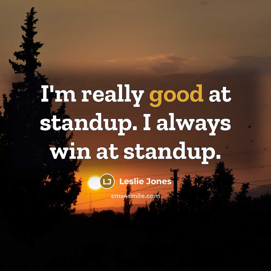 “I'm really good at standup. I always win at standup.…” quote by Leslie Jones