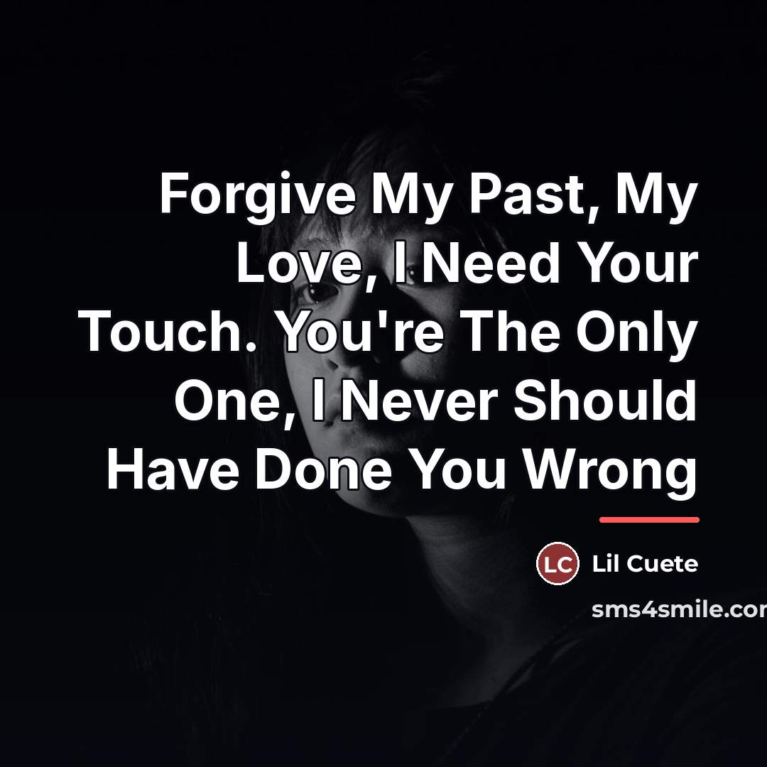 “Forgive My Past, My Love, I Need Your Touch. You're…” quote by Lil Cuete