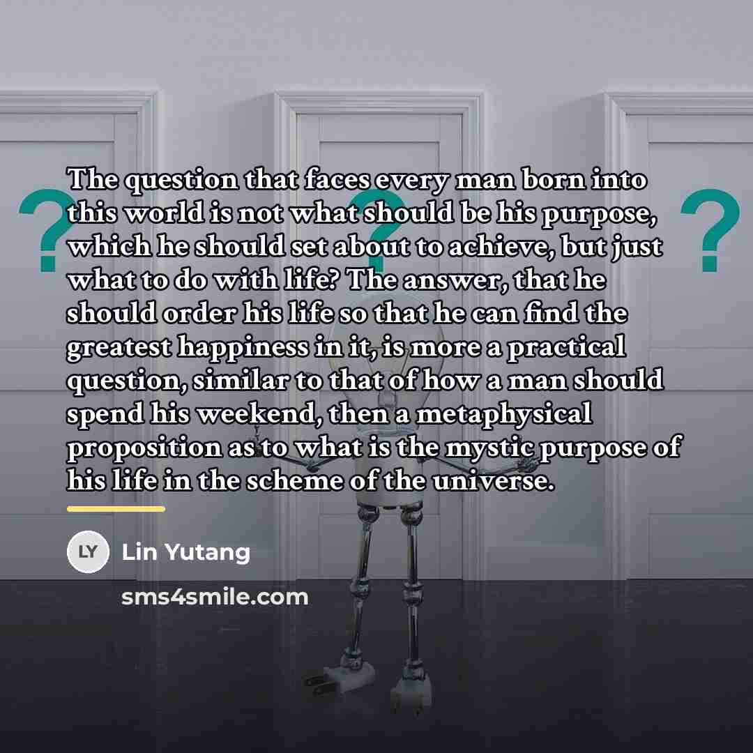 “The question that faces every man born into this world…” quote by Lin Yutang