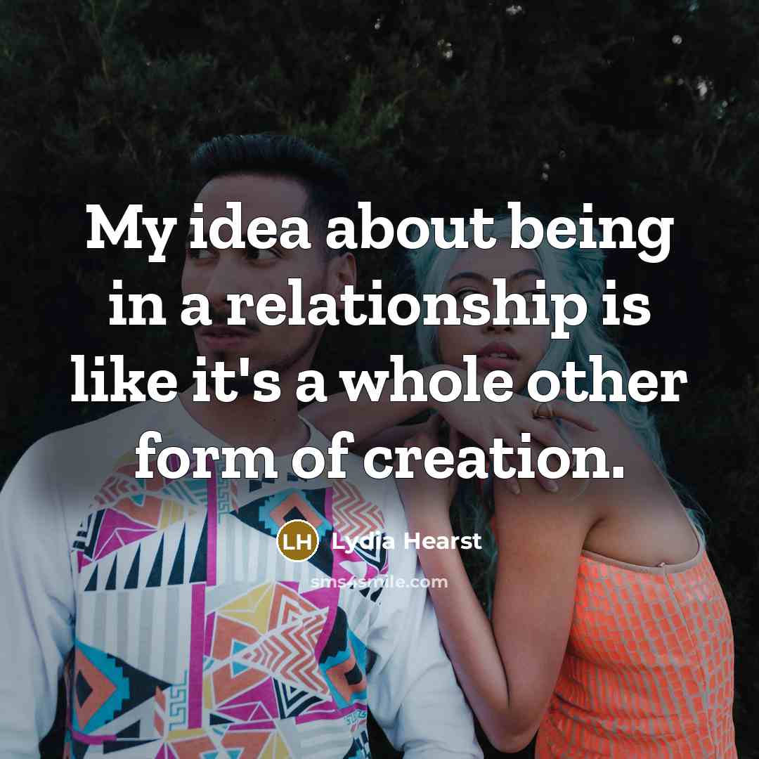 “My idea about being in a relationship is like it's…” quote by Lydia Hearst