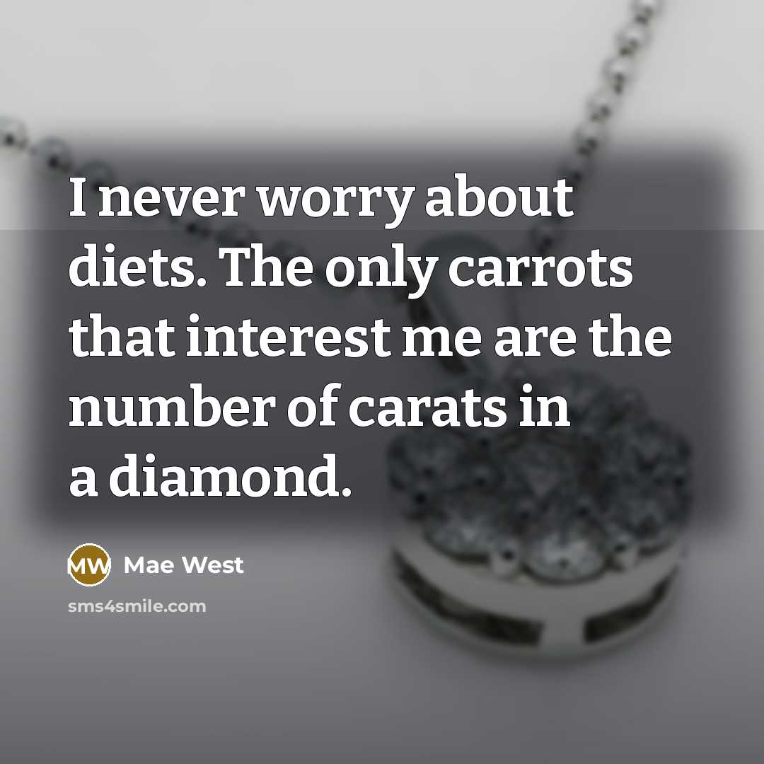 “I never worry about diets. The only carrots that interest…” quote by Mae West