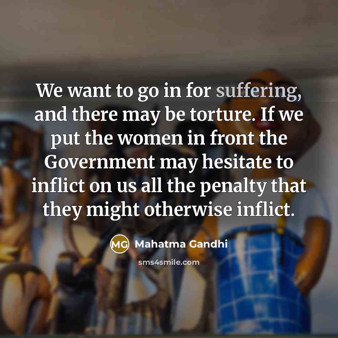 “We want to go in for suffering, and there may…” quote by Mahatma Gandhi