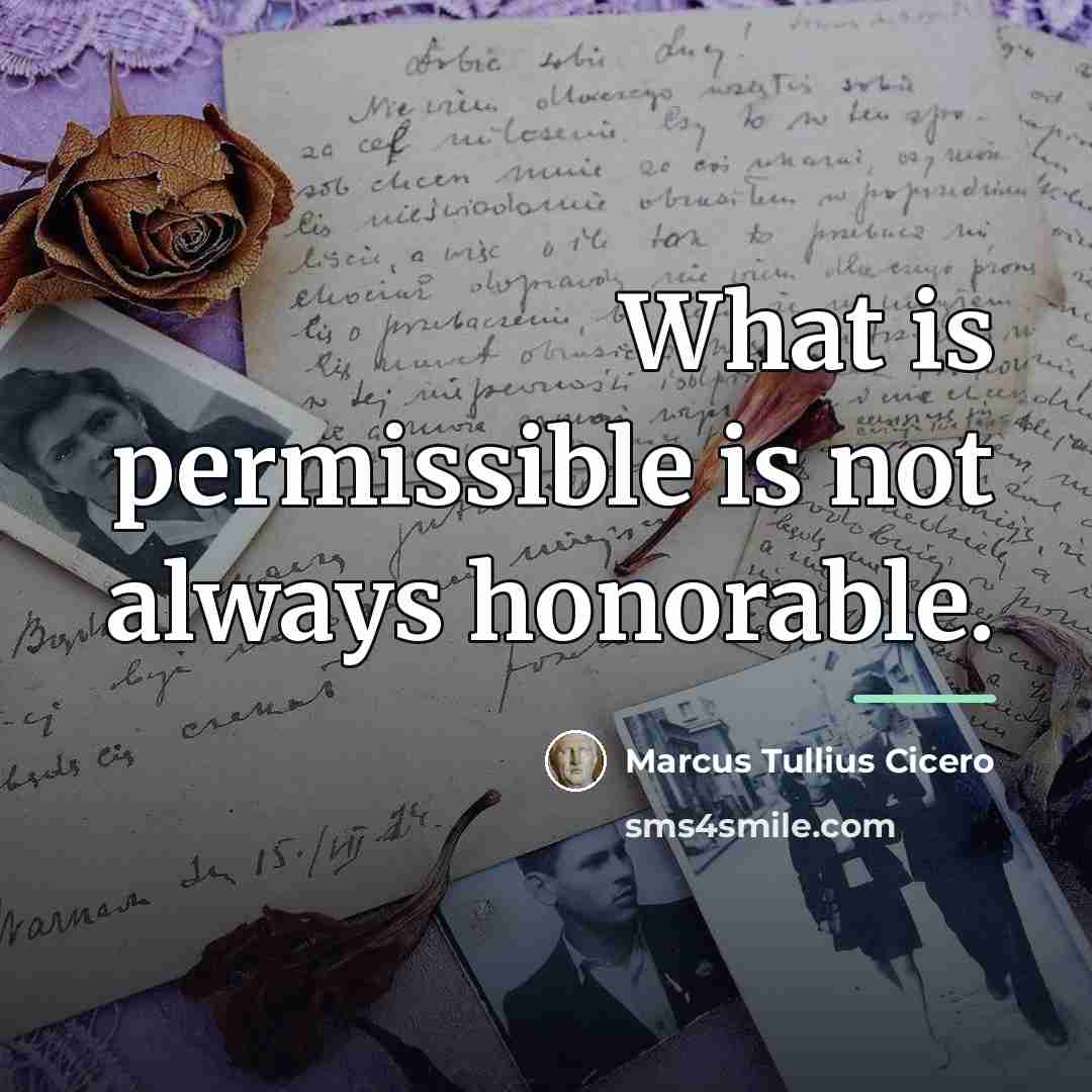 “What is permissible is not always honorable.…” quote by Marcus Tullius Cicero