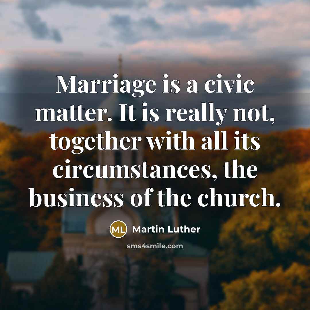 “Marriage is a civic matter. It is really not, together…” quote by Martin Luther
