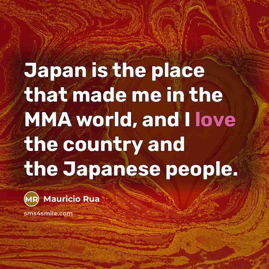 “Japan is the place that made me in the MMA…” quote by Mauricio Rua