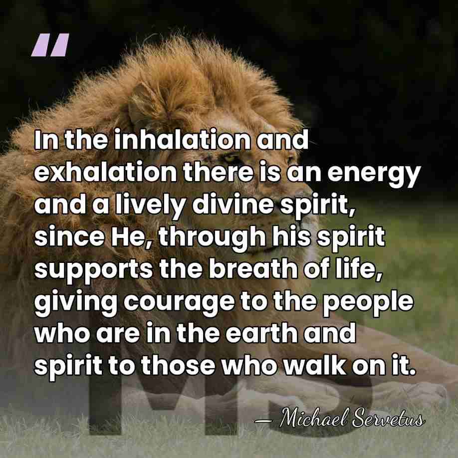 In the inhalation and exhalation there is an energy and a lively&hellip; - Michael Servetus