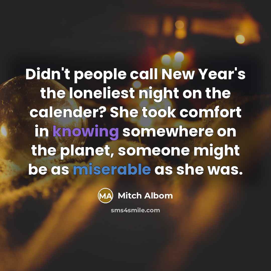“Didn't people call New Year's the loneliest night on the…” quote by Mitch Albom