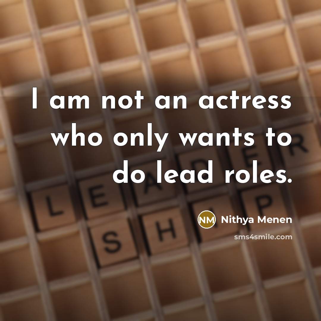 “I am not an actress who only wants to do…” quote by Nithya Menen