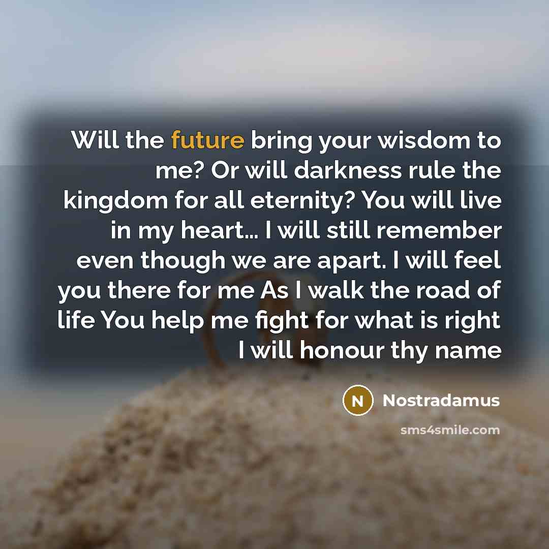 “Will the future bring your wisdom to me? Or will…” quote by Nostradamus