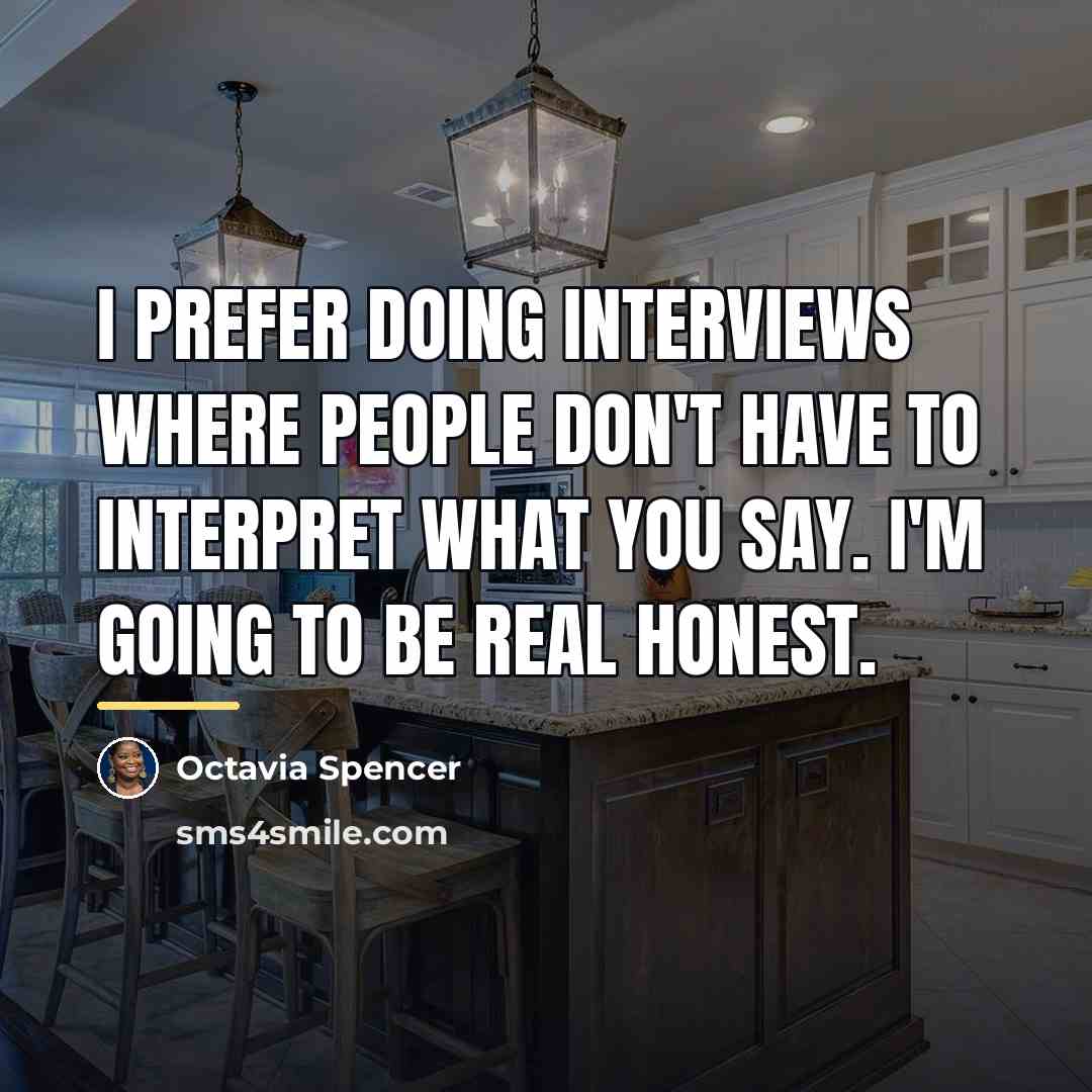 “I prefer doing interviews where people don't have to interpret…” quote by Octavia Spencer