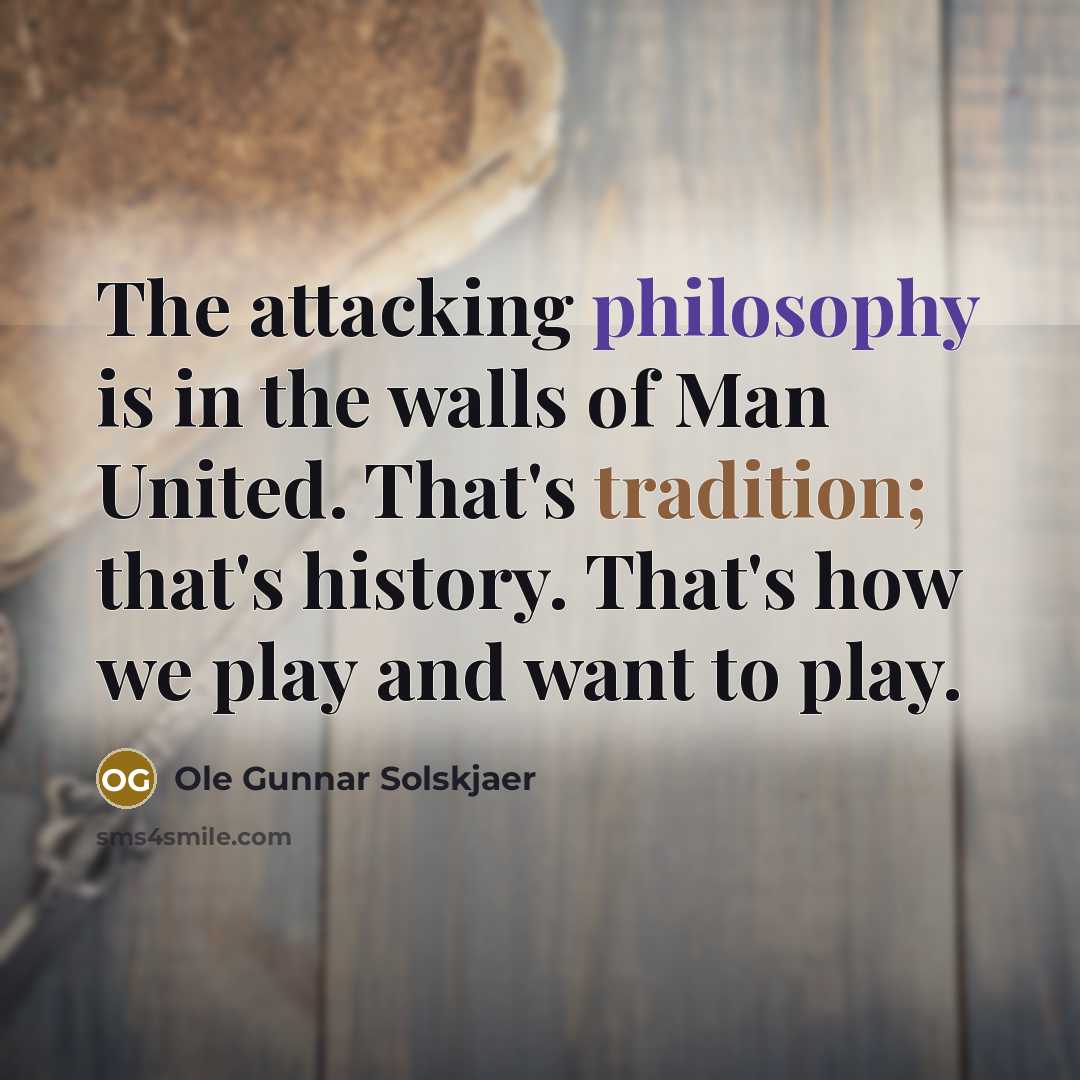 “The attacking philosophy is in the walls of Man United.…” quote by Ole Gunnar Solskjaer