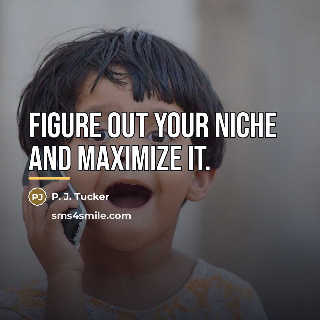 “Figure out your niche and maximize it.…” quote by P. J. Tucker