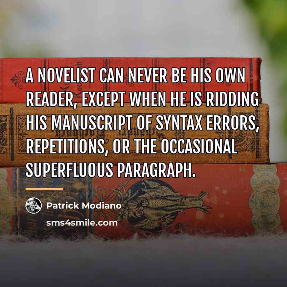“A novelist can never be his own reader, except when…” quote by Patrick Modiano