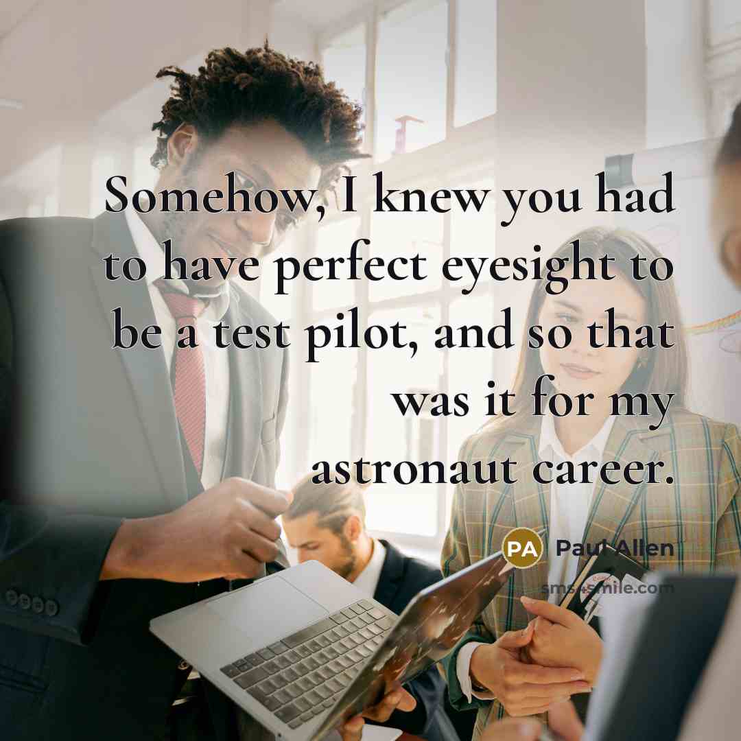 “Somehow, I knew you had to have perfect eyesight to…” quote by Paul Allen