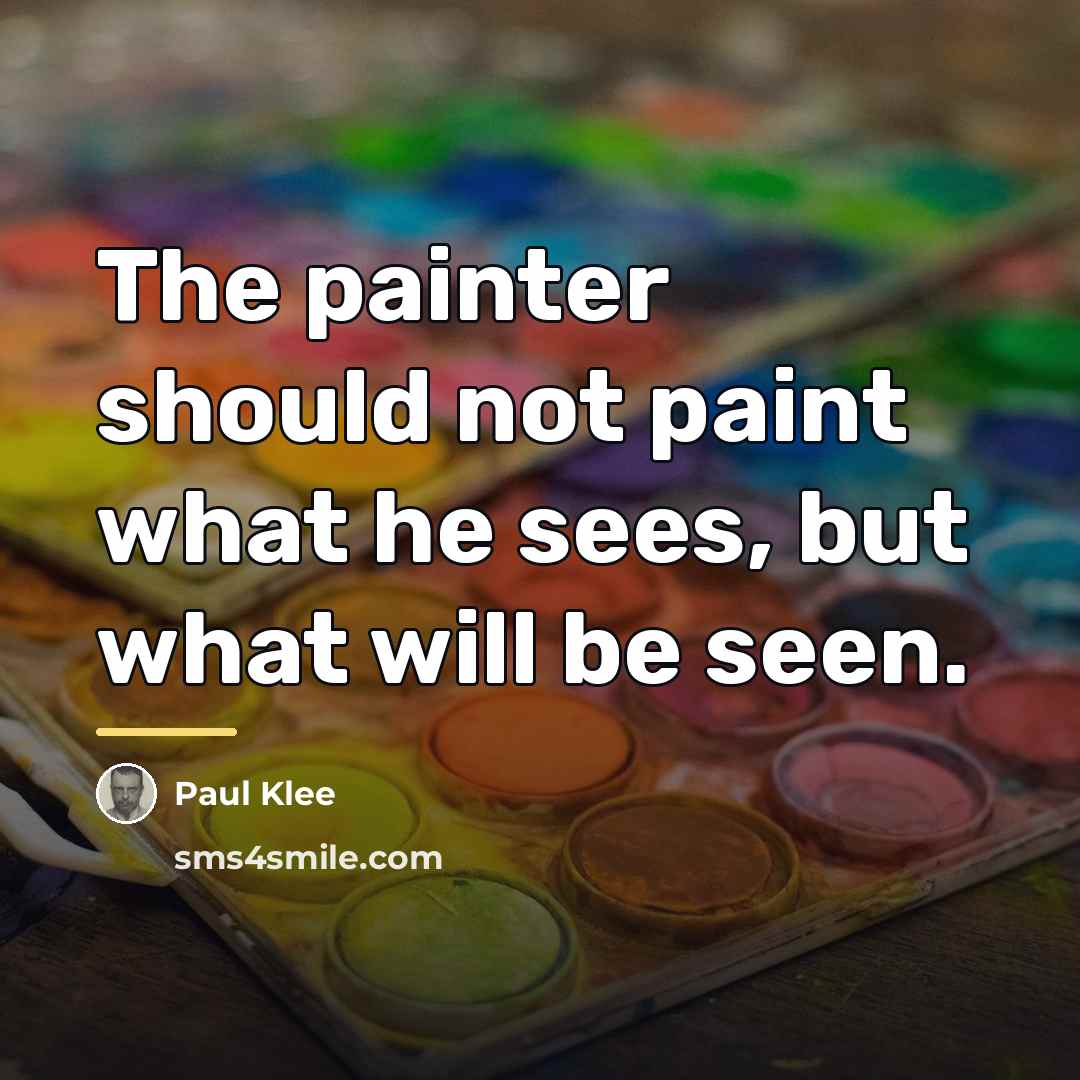“The painter should not paint what he sees, but what…” quote by Paul Klee