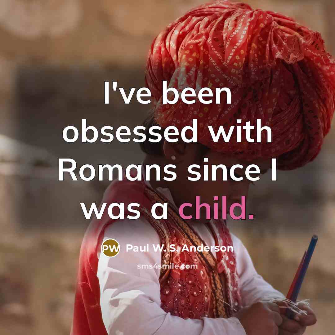 “I've been obsessed with Romans since I was a child.…” quote by Paul W. S. Anderson