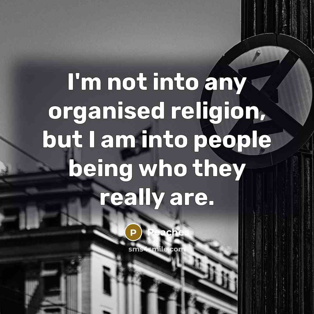 “I'm not into any organised religion, but I am into…” quote by Peaches