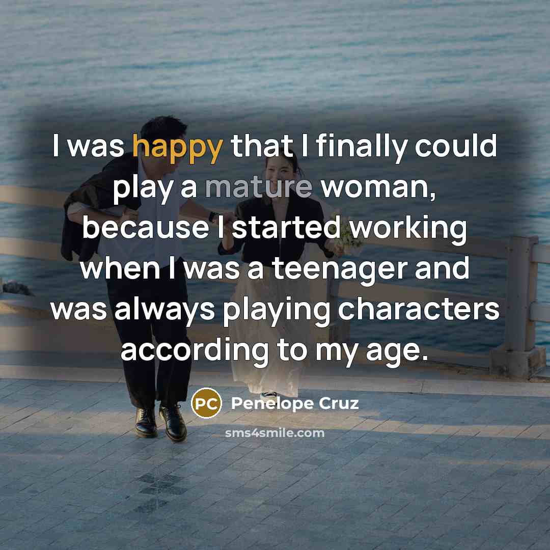“I was happy that I finally could play a mature…” quote by Penelope Cruz