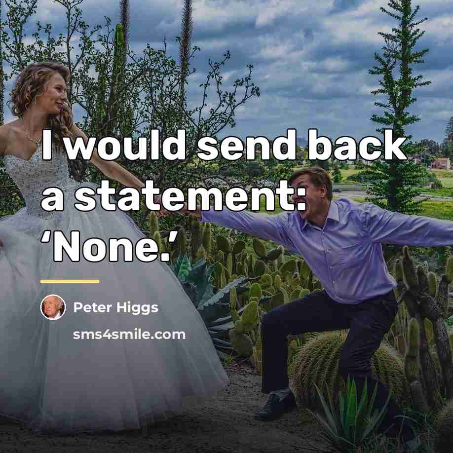 “I would send back a statement: ‘None.’…” quote by Peter Higgs