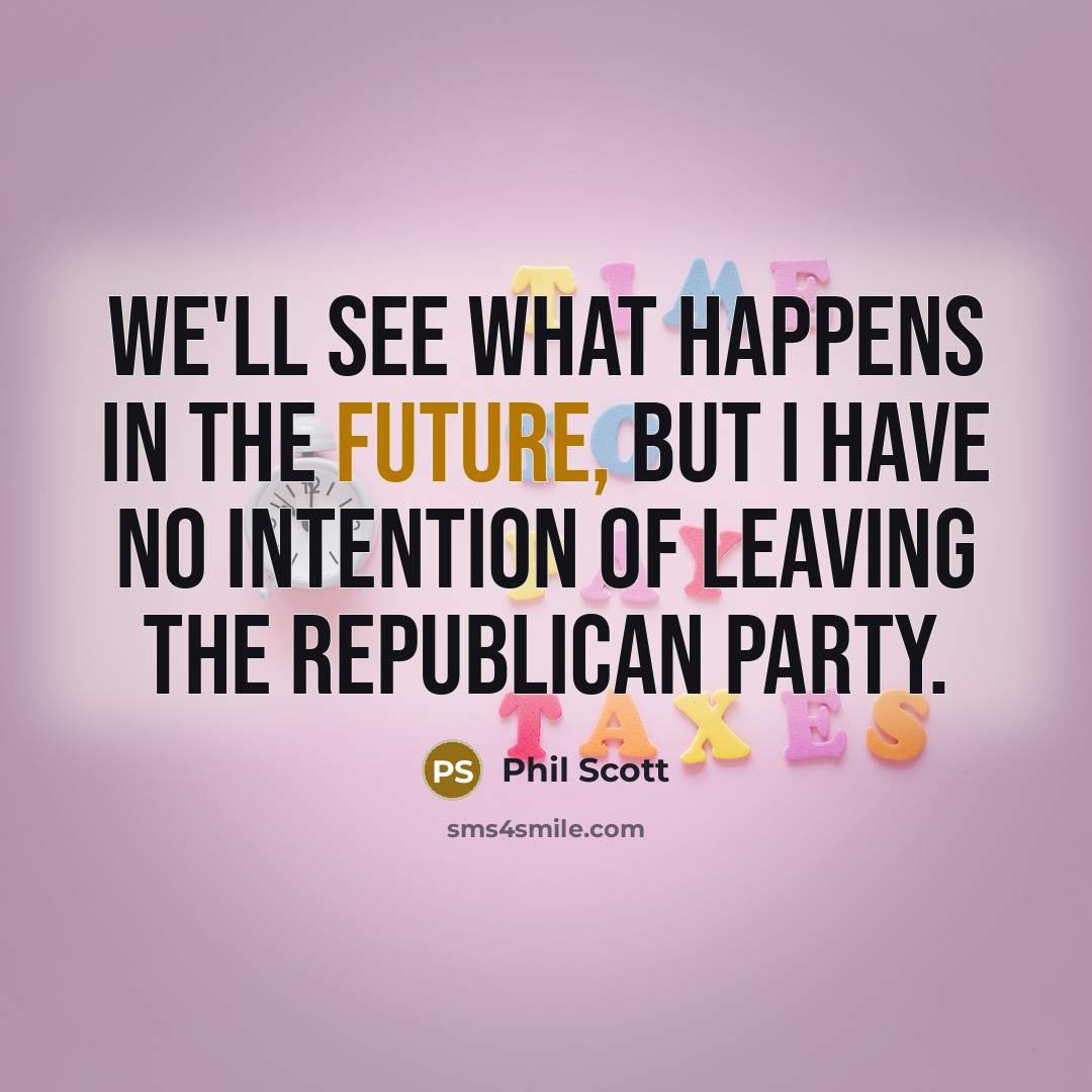 “We'll see what happens in the future, but I have…” quote by Phil Scott