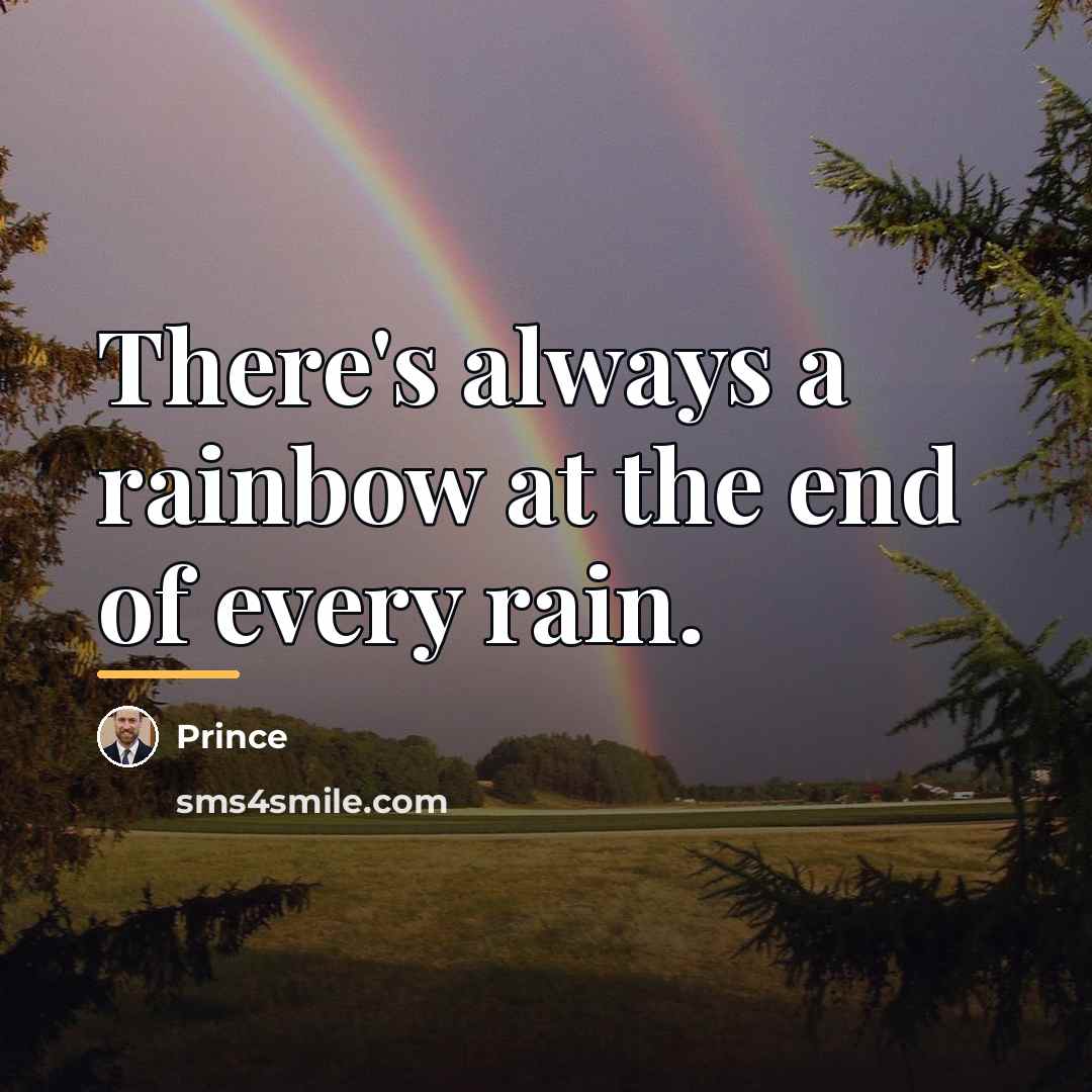 “There's always a rainbow at the end of every rain.…” quote by Prince