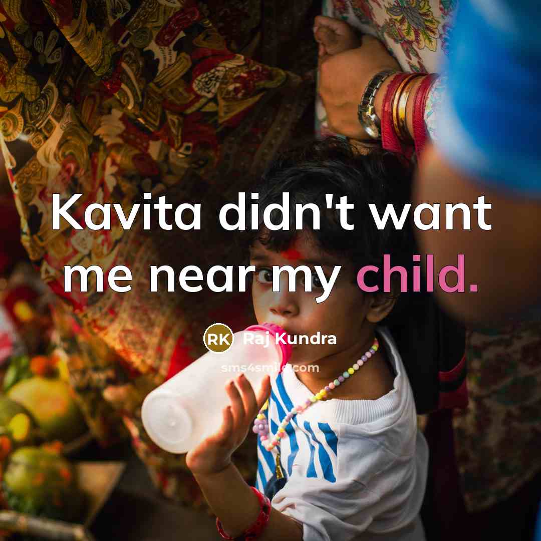 “Kavita didn't want me near my child.…” quote by Raj Kundra