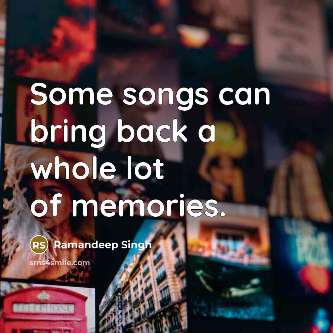 “Some songs can bring back a whole lot of memories.…” quote by Ramandeep Singh
