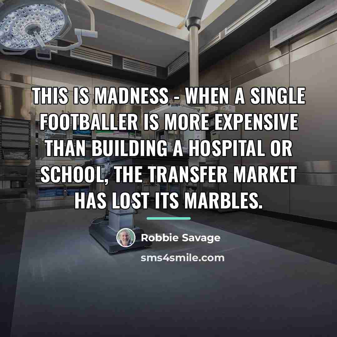 “This is madness - when a single footballer is more…” quote by Robbie Savage