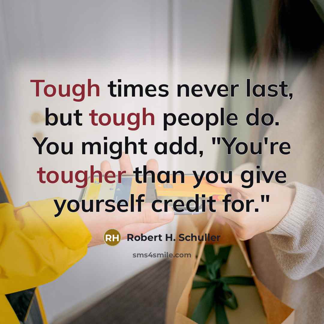 “Tough times never last, but tough people do. You might…” quote by Robert H. Schuller