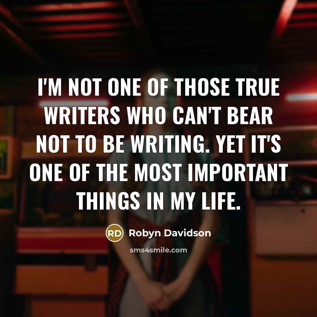 “I'm not one of those true writers who can't bear…” quote by Robyn Davidson