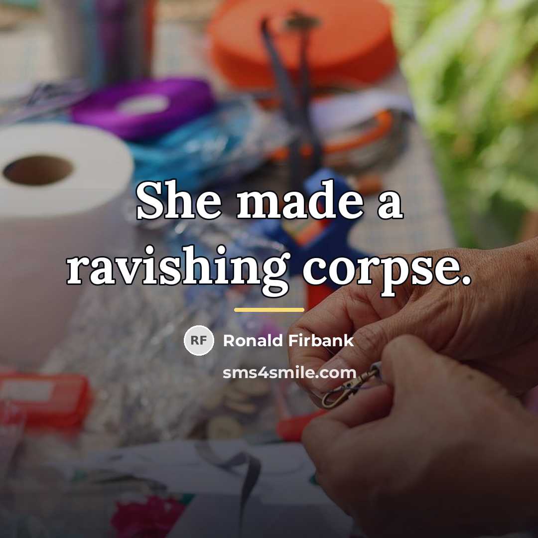 “She made a ravishing corpse.…” quote by Ronald Firbank