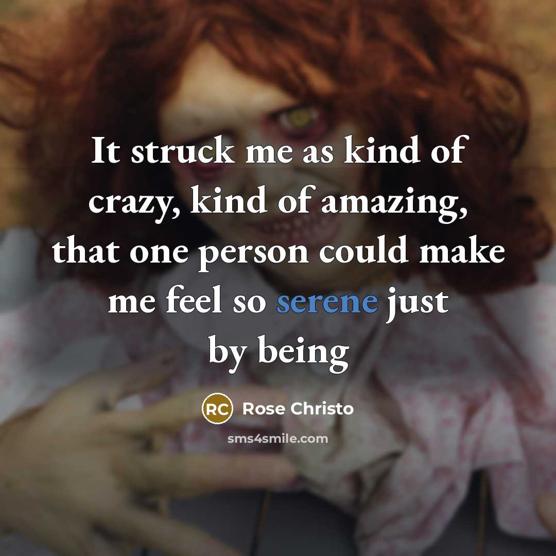 “It struck me as kind of crazy, kind of amazing, that one person could make me feel so serene just by being” quote by Rose Christo