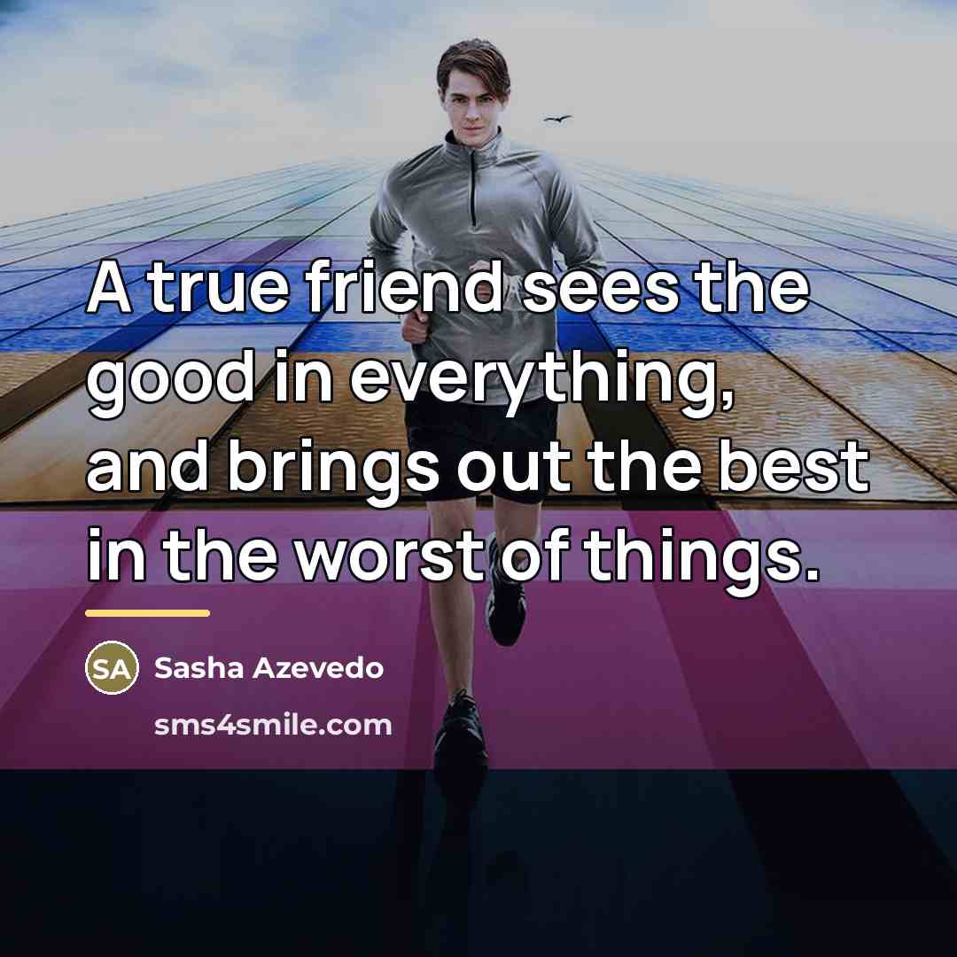 “A true friend sees the good in everything, and brings…” quote by Sasha Azevedo