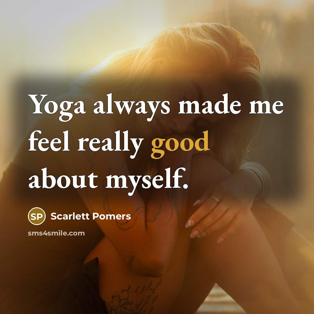 “Yoga always made me feel really good about myself.…” quote by Scarlett Pomers