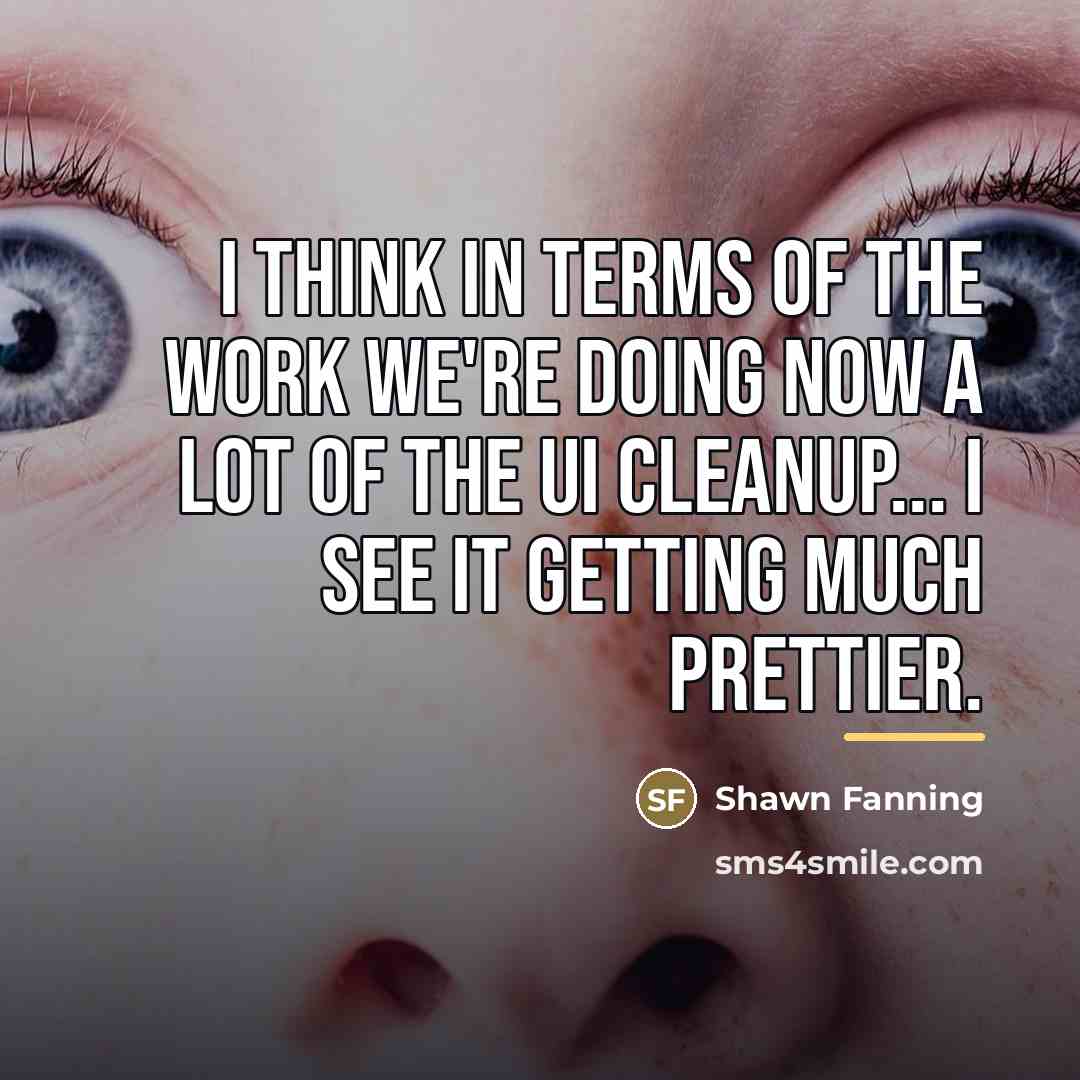 “I think in terms of the work we're doing now…” quote by Shawn Fanning
