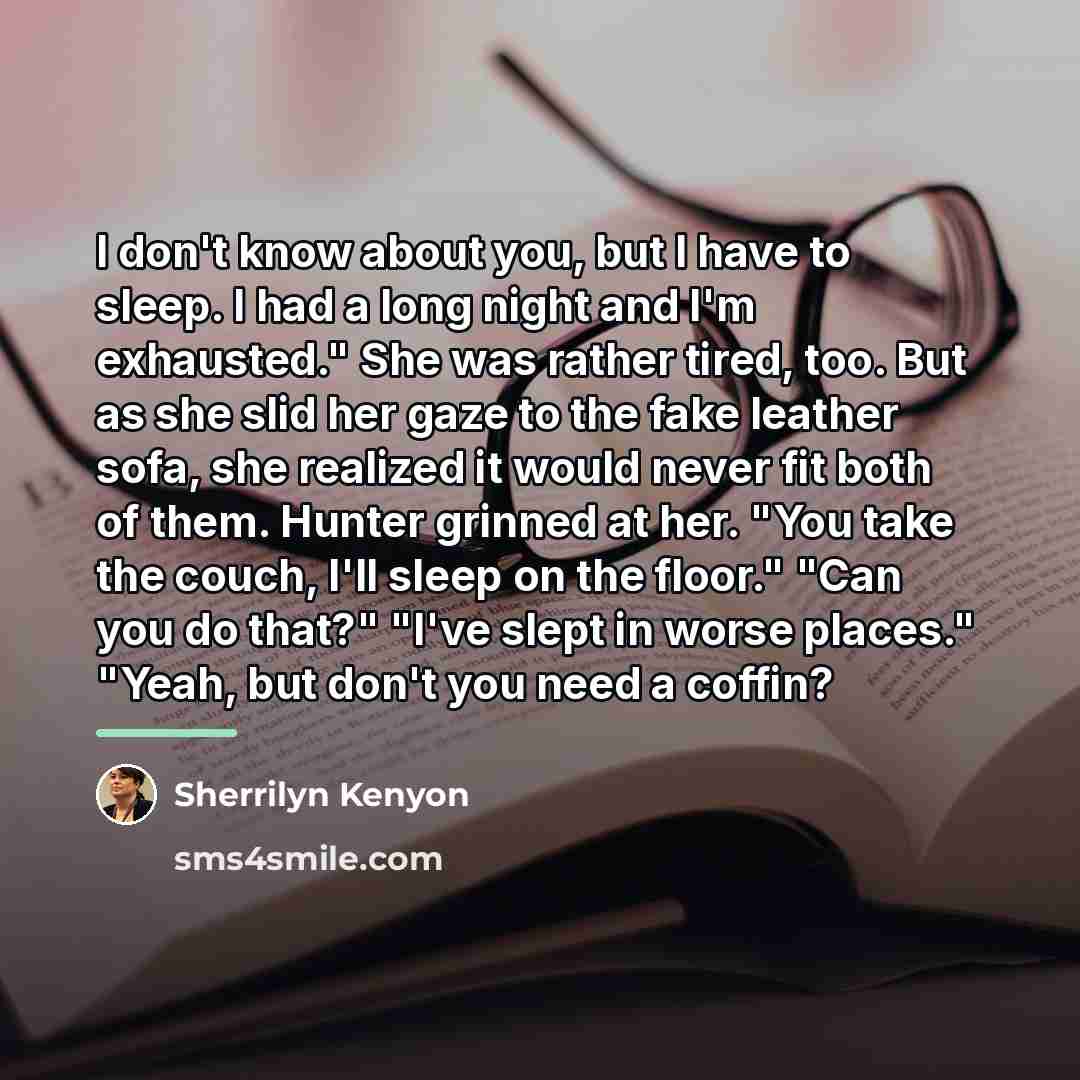 “I don't know about you, but I have to sleep.…” quote by Sherrilyn Kenyon