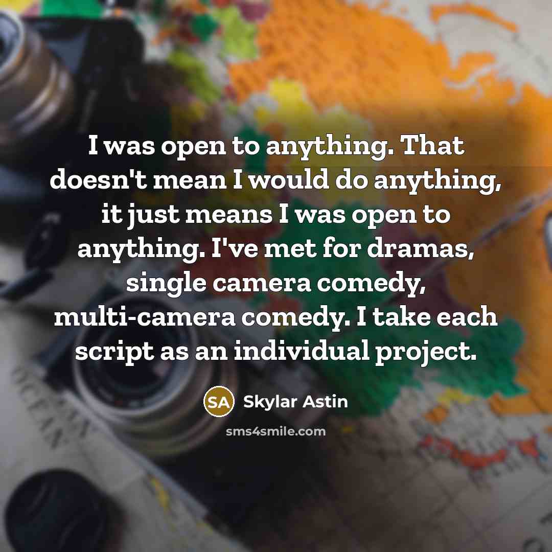 “I was open to anything. That doesn't mean I would…” quote by Skylar Astin